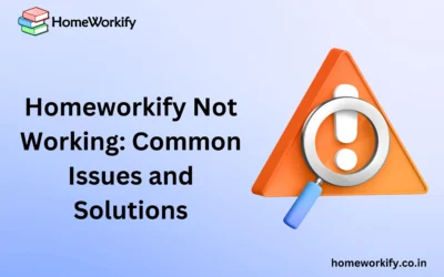 Homeworkify Not Working: Common Issues and Solutions in 2024