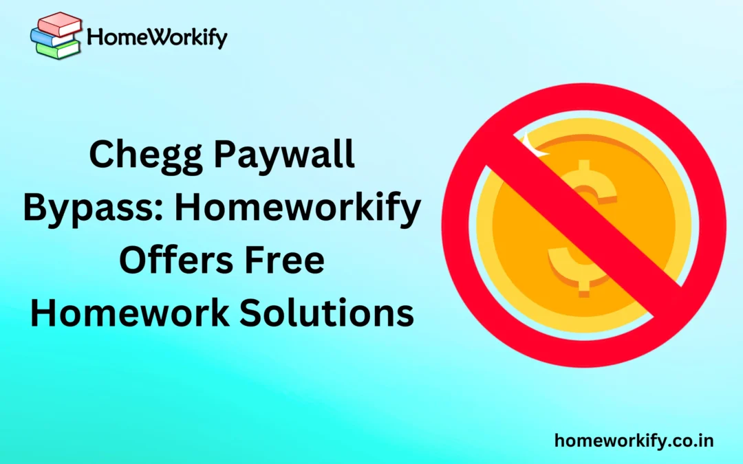 Chegg Paywall Bypass: Homeworkify Offers Free Homework Solutions